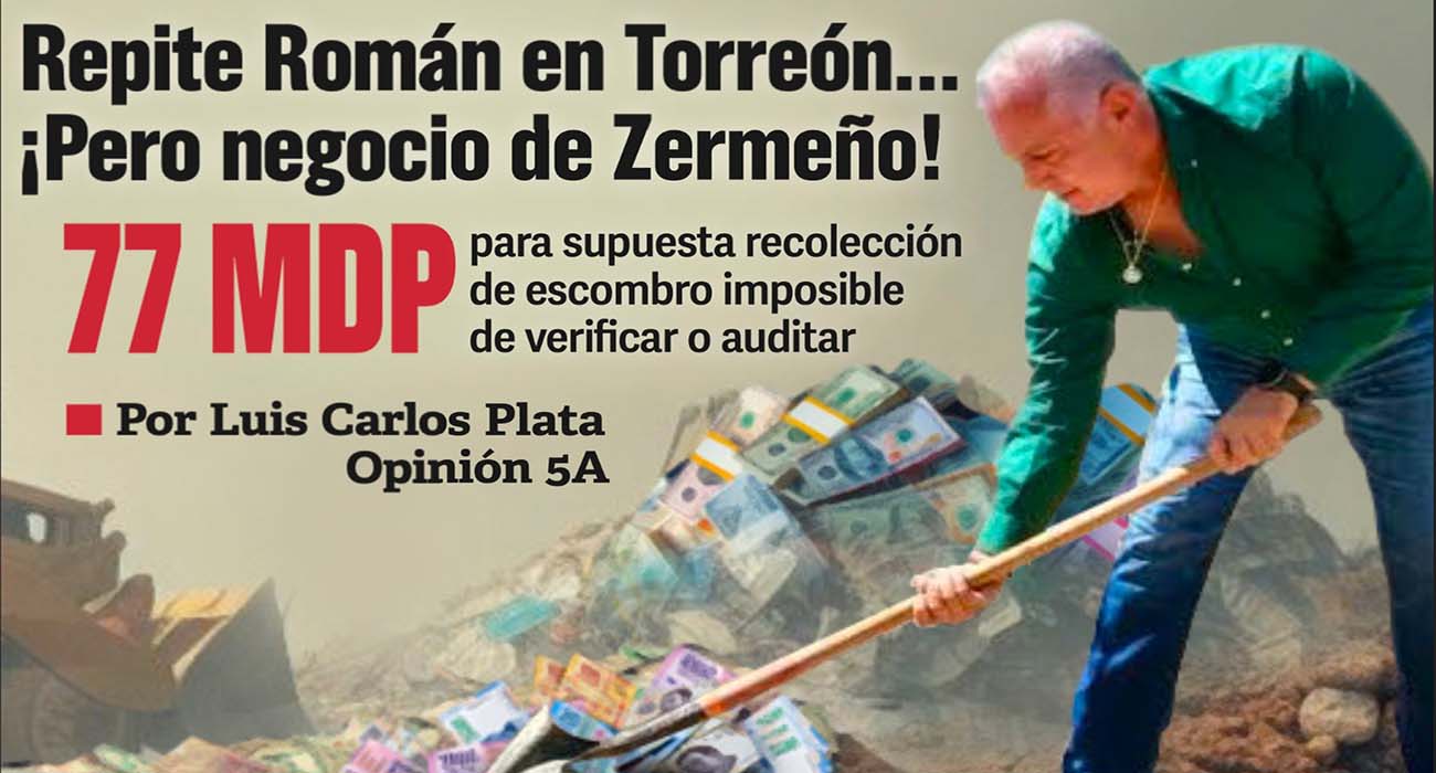 Repite Román en Torreón… ¡pero negocio de Zermeño!; $77 millones en año y medio; va por más en 2024